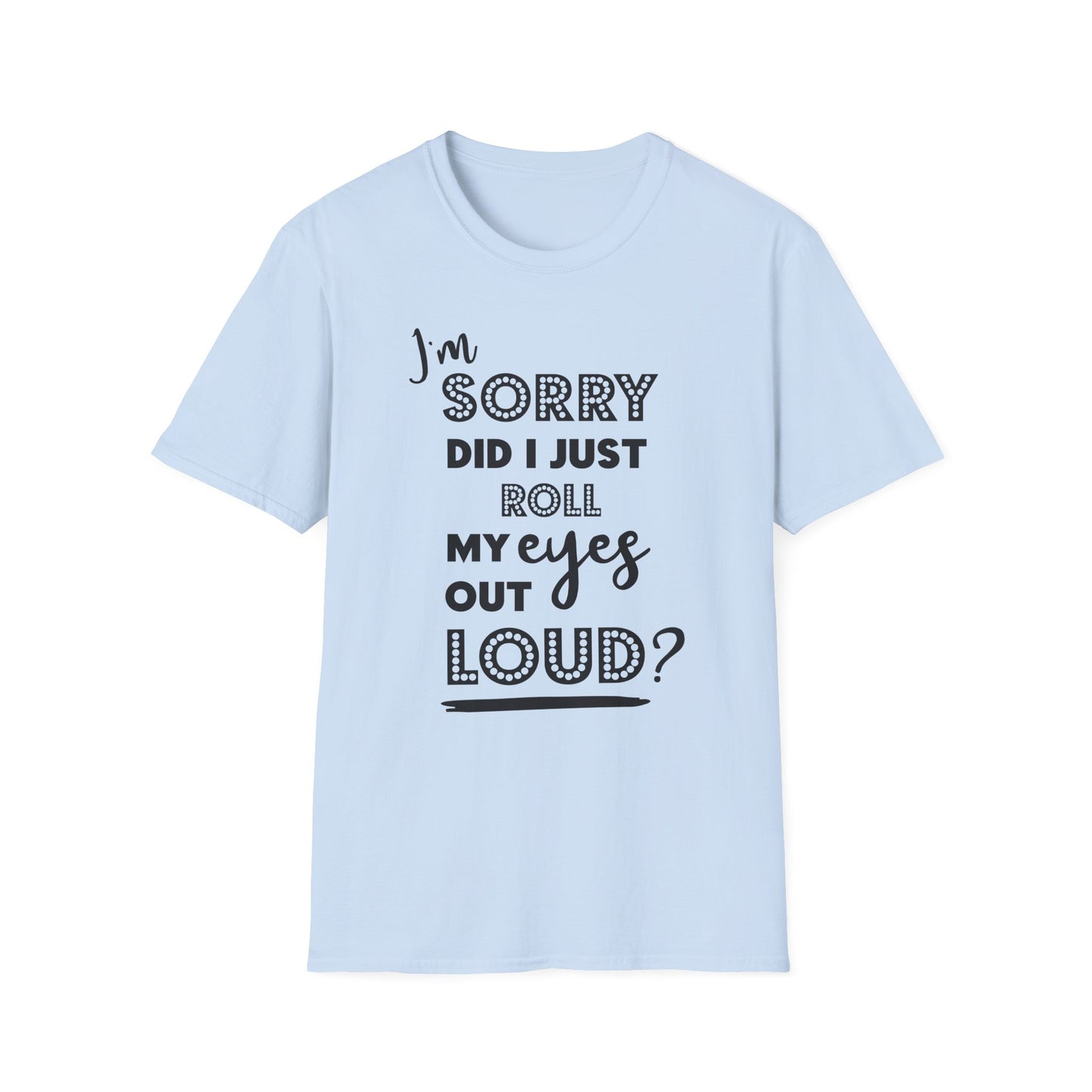 Did I Roll my Eyes Unisex Softstyle T-Shirt